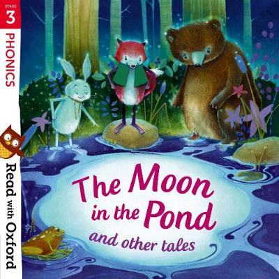与牛津一起阅读:第三阶段:自然拼读:池塘里的月亮和其他故事