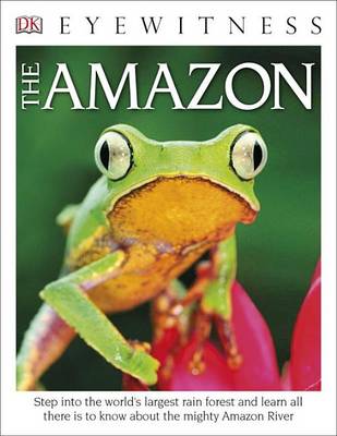 DK目击者书籍亚马逊:走进世界上最大的热带雨林，学习所有关于强大的亚马逊河的知识