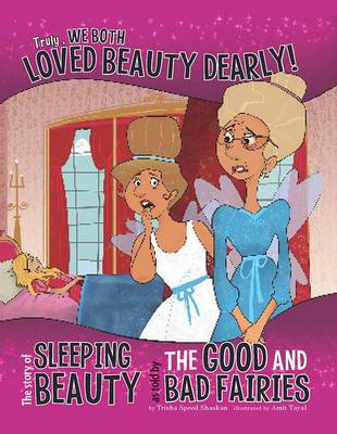 真的，我们都非常爱美!:好仙女和坏仙女讲述的睡美人的故事
